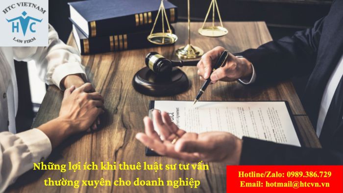 NHỮNG LỢI ÍCH KHI THUÊ LUẬT SƯ TƯ VẤN THƯỜNG XUYÊN CHO DOANH NGHIỆP